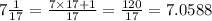 7 \frac{1}{17} = \frac{7 \times 17 + 1}{17} = \frac{120}{17} = 7.0588