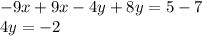 - 9x + 9x - 4y + 8y = 5 - 7 \\ 4y = - 2