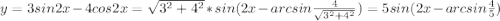 y=3sin2x-4cos2x=\sqrt{3^2+4^2}*sin(2x-arcsin\frac{4}{\sqrt{3^2+4^2}})=5sin(2x-arcsin\frac{4}{5})