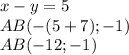 x-y=5\\AB(-(5+7); -1)\\AB(-12;-1)