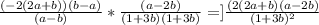 \frac{(-2(2a+b))(b-a)}{(a-b)}*\frac{(a-2b)}{(1+3b)(1+3b)} =]\frac{(2(2a+b)(a-2b)}{(1+3b)^2}