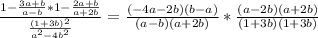 \frac{1-\frac{3a+b}{a-b}*1-\frac{2a+b}{a+2b}}{\frac{(1+3b)^2}{a^2-4b^2}}=\frac{(-4a-2b)(b-a)}{(a-b)(a+2b)}*\frac{(a-2b)(a+2b)}{(1+3b)(1+3b)}