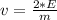 v = \frac{2*E}{m}