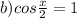 b)cos\frac{x}{2}=1