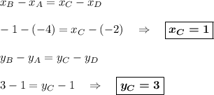 x_B-x_A=x_C-x_D\\\\-1-(-4)=x_C-(-2)~~~\Rightarrow~~~\boxed{\boldsymbol{x_C=1}}\\\\y_B-y_A=y_C-y_D\\\\3-1=y_C-1~~~\Rightarrow~~~\boxed{\boldsymbol{y_C=3}}