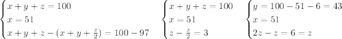 \begin{cases} x+y+z=100\\ x=51\\ x+y+z-(x+y+\frac{z}{2})=100-97 \end{cases} \begin{cases} x+y+z=100\\ x=51\\ z-\frac{z}{2}=3 \end{cases} \begin{cases} y=100-51-6=43\\ x=51\\ 2z-z=6=z \end{cases}