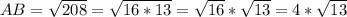 AB=\sqrt{208}=\sqrt{16*13}=\sqrt{16}*\sqrt{13}=4*\sqrt{13}