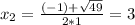 x_{2} =\frac{(-1)+\sqrt{49} }{2*1}=3