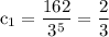 \rm c_1=\dfrac{162}{3^5}=\dfrac{2}{3}