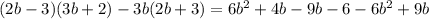 (2b-3)(3b+2)-3b(2b+3)=6b^2+4b-9b-6-6b^2+9b