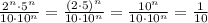 \frac{2^n\cdot5^n}{10\cdot10^n}=\frac{(2\cdot5)^n}{10\cdot10^n}=\frac{10^n}{10\cdot10^n}=\frac{1}{10}