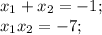 x_1+x_2=-1;\\x_1x_2=-7;