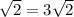 \sqrt2} =3\sqrt2