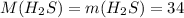 M(H_2S) = m(H_2S) = 34