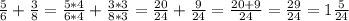 \frac{5}{6} +\frac{3}{8}=\frac{5*4}{6*4} +\frac{3*3}{8*3}=\frac{20}{24} +\frac{9}{24}=\frac{20+9}{24}=\frac{29}{24}=1\frac{5}{24}