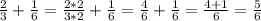 \frac{2}{3} +\frac{1}{6}= \frac{2*2}{3*2} +\frac{1}{6}=\frac{4}{6} +\frac{1}{6}=\frac{4+1}{6}=\frac{5}{6}