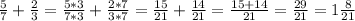 \frac{5}{7} +\frac{2}{3}=\frac{5*3}{7*3} +\frac{2*7}{3*7}=\frac{15}{21} +\frac{14}{21}=\frac{15+14}{21}=\frac{29}{21}=1\frac{8}{21}