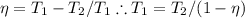 \eta=T_1-T_2/T_1\therefore T_1=T_2/(1-\eta)