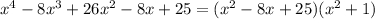 x^4-8x^3+26x^2-8x+25=(x^2-8x+25)(x^2+1)