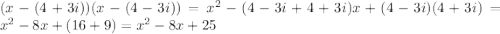 (x-(4+3i))(x-(4-3i))=x^2-(4-3i+4+3i)x+(4-3i)(4+3i)=x^2-8x+(16+9)=x^2-8x+25