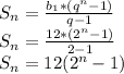 S_{n}=\frac{b_{1}*(q^{n}-1)}{q-1}\\ S_{n}=\frac{12*(2^{n}-1)}{2-1}\\ S_{n}=12(2^{n}-1)