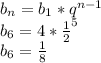 b_{n}=b_{1}*q^{n-1}\\ b_{6}=4*\frac{1}{2}^{5}\\ b_{6}=\frac{1}{8}