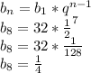 b_{n}=b_{1}*q^{n-1}\\ b_{8}=32*\frac{1}{2}^{7}\\ b_{8}=32*\frac{1}{128}\\ b_{8}=\frac{1}{4}\\