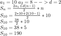 a_{1}=10\ a_{2}=8 -- d=2\\ S_{n}=\frac{2a_{1}+d(n-1)}{2}*n\\ S_{10}=\frac{2*10+2(10-1)}{2}*10\\ S_{10}=\frac{38}{2}*10\\ S_{10}=38*5\\ S_{10}=190\\