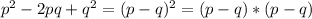 p^2-2pq+q^2=(p-q)^2=(p-q)*(p-q)