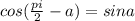 cos(\frac{pi}{2}-a)=sina