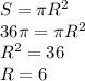 S = \pi R^2\\ 36 \pi =\pi R^2\\ R^2 = 36\\ R = 6