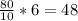 \frac{80}{10}*6=48