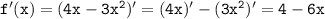 \tt f'(x)=(4x-3x^2)'=(4x)'-(3x^2)'=4-6x