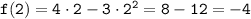 \tt f(2)=4\cdot 2-3\cdot2^2=8-12=-4