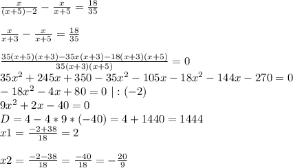 \frac{x}{(x+5)-2} - \frac{x}{x+5} = \frac{18}{35}\\ \\ \frac{x}{x+3} - \frac{x}{x+5} = \frac{18}{35}\\ \\ \frac{35(x+5)(x+3)-35x(x+3)-18(x+3)(x+5)}{35(x+3)(x+5)} =0 \\ 35x^2+245x+350-35x^2-105x-18x^2-144x-270=0\\ -18x^2-4x+80=0 \ | : (-2)\\ 9x^2+2x-40=0\\ D = 4 - 4*9*(-40)=4+1440=1444\\ x1 = \frac{-2+38}{18}=2\\ \\ x2 = \frac{-2-38}{18}=\frac{-40}{18}=-\frac{20}{9}