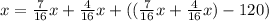 x=\frac{7}{16}x+\frac{4}{16}x+((\frac{7}{16}x+\frac{4}{16}x)-120)