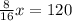 \frac{8}{16}x=120