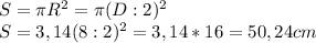 S=\pi R^2=\pi (D:2)^2 \\S=3,14(8:2)^2=3,14*16=50,24 cm