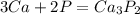 3Ca + 2P = Ca_{3}P_{2}