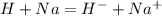 H + Na = H^{-} + Na^{+}