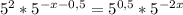 5^{2}*5^{-x-0,5}=5^{0,5}*5^{-2x}