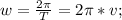 w=\frac{2\pi}{T}=2\pi*v;\\