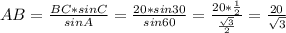 AB=\frac{BC*sinC}{sinA}=\frac{20*sin30}{sin60}=\frac{20*\frac{1}{2}}{\frac{\sqrt{3}}{2}}=\frac{20}{\sqrt{3}}