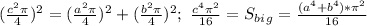 (\frac{c^2\pi}{4})^2=(\frac{a^2\pi}{4})^2+(\frac{b^2\pi}{4})^2;\ \frac{c^4\pi^2}{16}=S_b_i_g=\frac{(a^4+b^4)*\pi^2}{16}