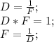 D=\frac{1}{F};\\ D*F=1;\\ F=\frac{1}{D};\\