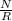 \frac{N}{R}