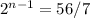 2^{n-1}=56/7