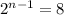 2^{n-1}=8