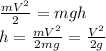 \frac{mV^2}{2}=mgh\\ h=\frac{mV^2}{2mg}=\frac{V^2}{2g}