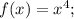 f(x)=x^4;